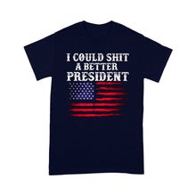 Load image into Gallery viewer, I Could Shit A Better President - Standard T-Shirt