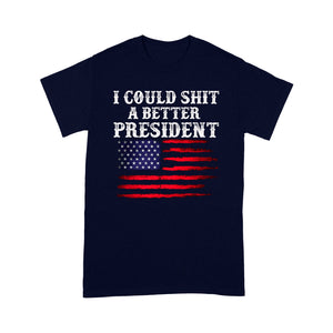 I Could Shit A Better President - Standard T-Shirt