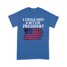 Load image into Gallery viewer, I Could Shit A Better President - Standard T-Shirt