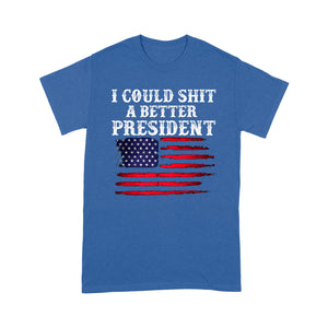 I Could Shit A Better President - Standard T-Shirt