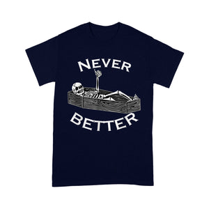 Never Better Skull Skeleton Is In The Coffin Halloween - Standard T-Shirt