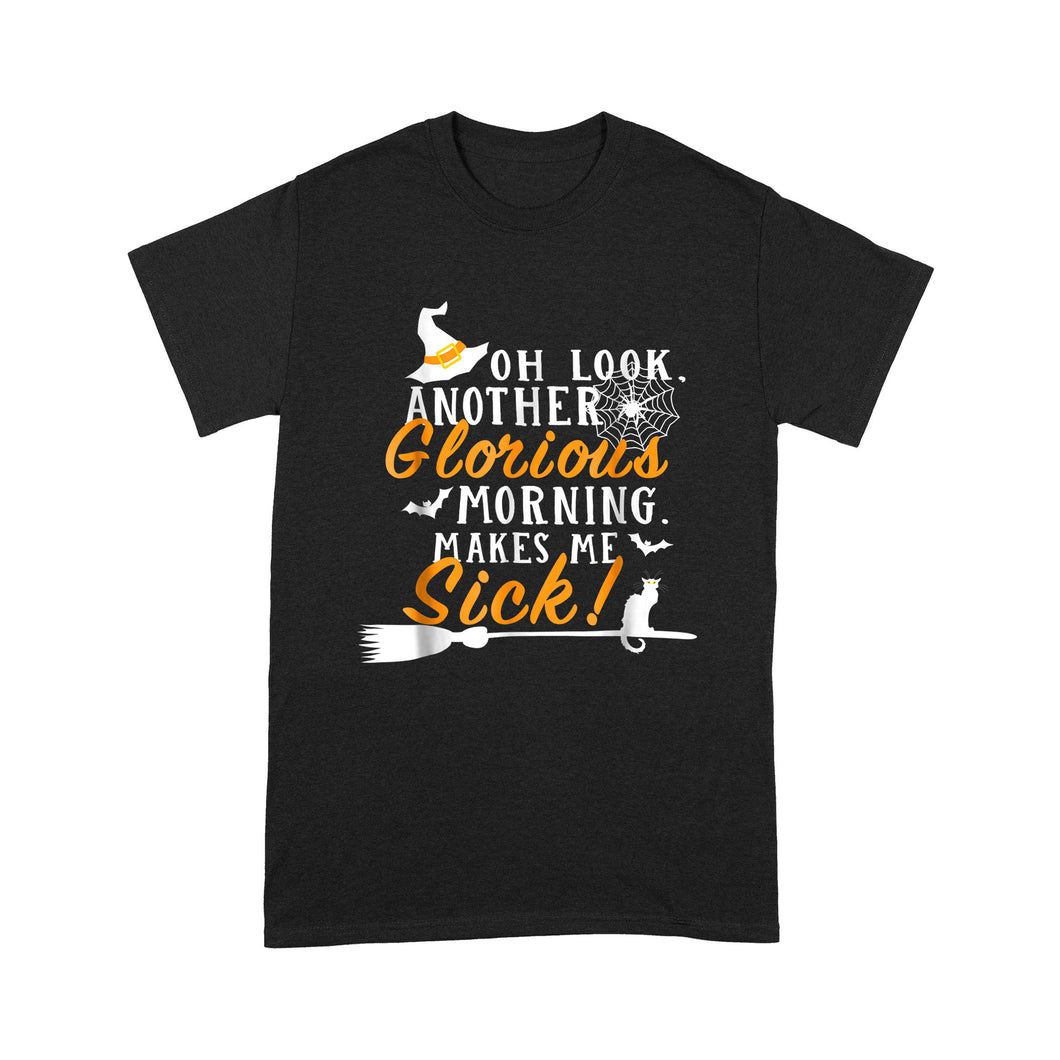 Another Glorious Morning Makes Me Sick Shirts For Halloween - Standard T-Shirt