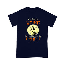 Load image into Gallery viewer, Buckle Up Buttercup You Just Flipped My Witch Switch - Standard T-Shirt