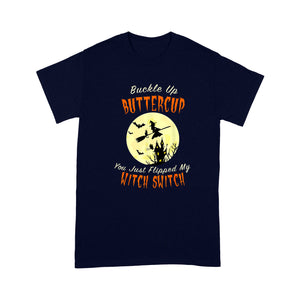 Buckle Up Buttercup You Just Flipped My Witch Switch - Standard T-Shirt