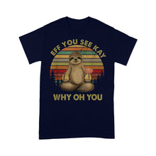 Load image into Gallery viewer, Eff You See Kay Why Oh You Funny Vintage Sloth Yoga Lover - Standard T-Shirt