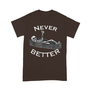 Never Better Skull Skeleton Is In The Coffin Halloween - Standard T-Shirt