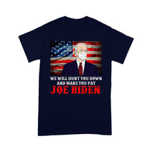 Load image into Gallery viewer, We will hunt you down and make you pay Joe Biden - Standard T-Shirt