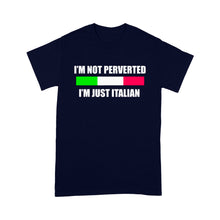 Load image into Gallery viewer, I&#39;m not perverted just Italian - Standard T-Shirt