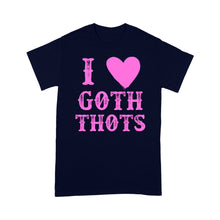 Load image into Gallery viewer, I Love Goth Thots I heart - Standard T-Shirt