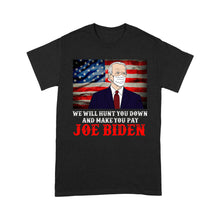 Load image into Gallery viewer, We will hunt you down and make you pay Joe Biden - Standard T-Shirt