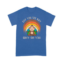 Load image into Gallery viewer, Eff You See Kay Why Oh You Monkey - Standard T-Shirt