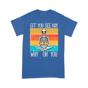 Eff You See Kay Why Oh You Skeleton Vintage Halloween - Standard T-Shirt