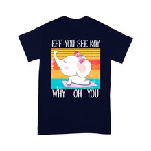 Load image into Gallery viewer, Eff You See Kay Why Oh You Funny Vintage Elephant Yoga Lover - Standard T-Shirt