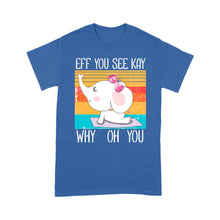 Load image into Gallery viewer, Eff You See Kay Why Oh You Funny Vintage Elephant Yoga Lover - Standard T-Shirt