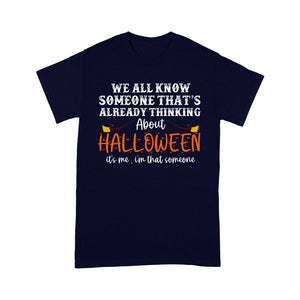 We All Know Someone That’s Already Thinking About Halloween - Standard T-Shirt