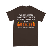 Load image into Gallery viewer, We All Know Someone That’s Already Thinking About Halloween - Standard T-Shirt