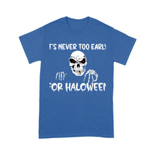 Load image into Gallery viewer, it is never too early for halloween - Standard T-Shirt