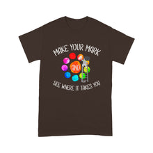 Load image into Gallery viewer, Make Your Mark And See Where It Takes You - Standard T-Shirt