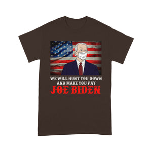 We will hunt you down and make you pay Joe Biden - Standard T-Shirt