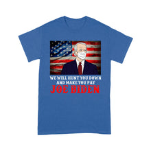 Load image into Gallery viewer, We will hunt you down and make you pay Joe Biden - Standard T-Shirt