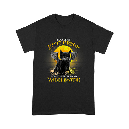 Buckle Up Buttercup You Just Flippled My Witch Switch Cat - Standard T-Shirt