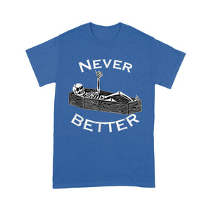 Never Better Skull Skeleton Is In The Coffin Halloween - Standard T-Shirt