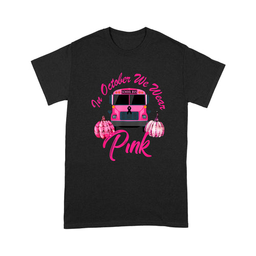 In October We Wear Bus Pink Pumpkin Breast Cancer Halloween - Standard T-Shirt