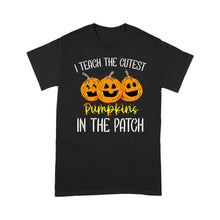 Load image into Gallery viewer, I Teach The Cutest Pumpkins In The Patch Teacher - Standard T-Shirt