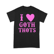 Load image into Gallery viewer, I Love Goth Thots I heart - Standard T-Shirt