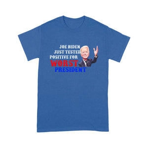 Joe Biden Just Tested Positive For Worst President - Standard T-Shirt