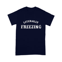 Load image into Gallery viewer, Literally Freezing Cold - Standard T-Shirt