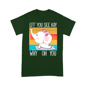 Eff You See Kay Why Oh You Funny Vintage Elephant Yoga Lover - Standard T-Shirt