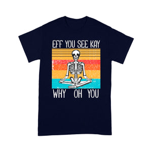 Eff You See Kay Why Oh You Skeleton Vintage Halloween - Standard T-Shirt