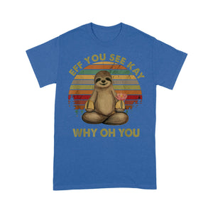 Eff You See Kay Why Oh You Funny Vintage Sloth Yoga Lover - Standard T-Shirt